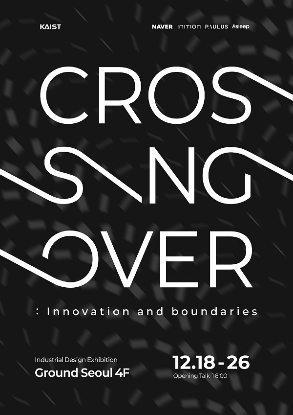 KAIST 인사동 그라운드 서울(Ground Seoul) 전시: “Crossing Over: Innovation and Boundaries”의 포스터
